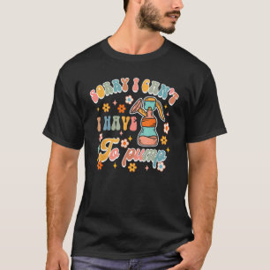 T-shirt Désolé je ne peux pas avoir à pomper allaitement m