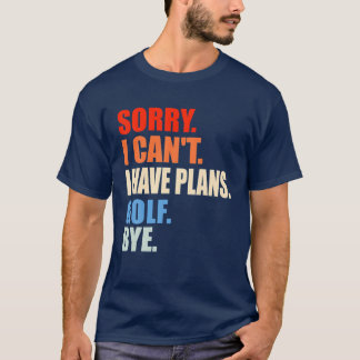 T-shirt Désolé je ne peux pas avoir de plans Golf Bye Homm