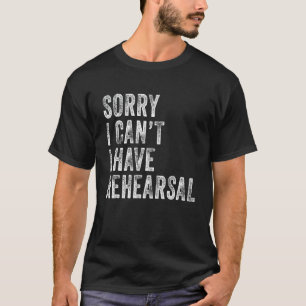 T-shirt Désolé, je ne peux pas avoir la répétition Acteur