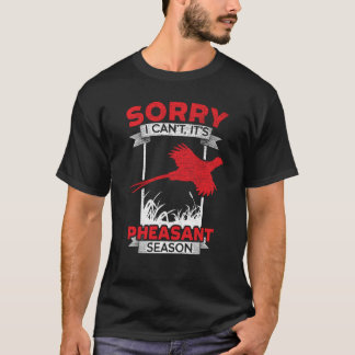 T-shirt Désolé je ne peux pas c'est la saison des faisans