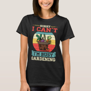T-shirt Désolé, je ne peux pas être occupé Jardin Cute Veg
