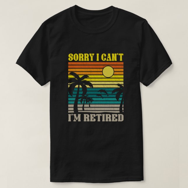 T-shirt Désolé je ne peux pas je suis retraité Drôle cadea (Design devant)
