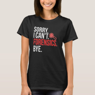 T-shirt Désolé, je ne peux pas médico-légal