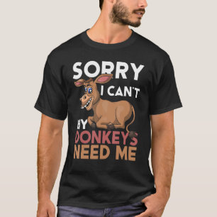 T-shirt Désolé Je Ne Peux Pas Mes Ânes Besoin De Moi Fermi