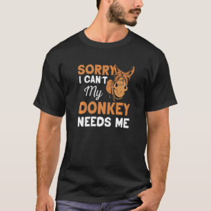 T-shirt Désolé, je ne peux pas mon âne a besoin de moi âne