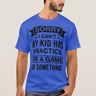 T-shirt Désolé Je ne peux pas Mon enfant a une pratique ou
