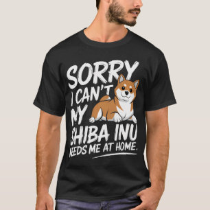 T-shirt Désolé je ne peux pas mon Shiba Inu a besoin