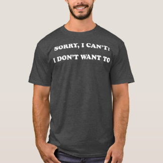 T-shirt Désolé Je Ne Peux Pas Ne Pas Vouloir
