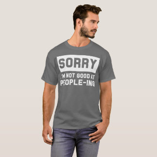 T-shirt Désolé je ne suis pas bon aux personnes-ing