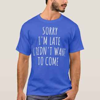 T-shirt Désolé, Je Ne Voulais Pas Venir En Retard.