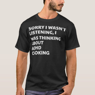 T-SHIRT DÉSOLÉ, JE N'ÉCOUTAIS PAS.CUISINE ADHD
