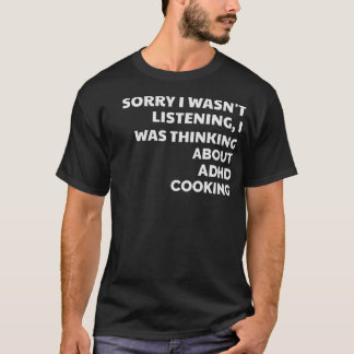 T-SHIRT DÉSOLÉ JE N'ÉCOUTAIS PAS CUISINE TDA