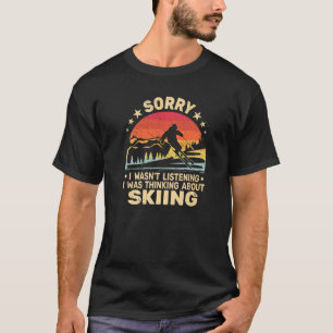T-shirt Désolé, je n'écoutais pas les skieurs et le ski ré