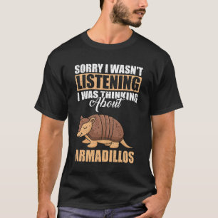 T-shirt Désolé, je n'écoutais pas penser à Armadillos