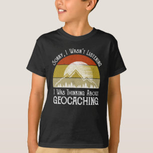 T-shirt Désolé, je n'écoutais pas penser à la géocach