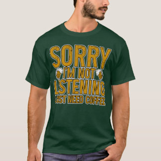 T-shirt Désolé je n'écoute pas je veux juste du café amis