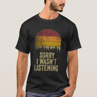 T-shirt Désolé Je N'Étais Pas En Train D'Écouter Drôle Dir
