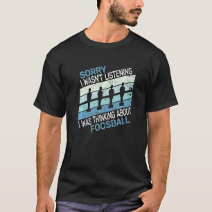 T-shirt Désolé, je n'étais pas un baby-foot