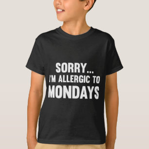 T-shirt Désolé… Je suis allergique au lundi