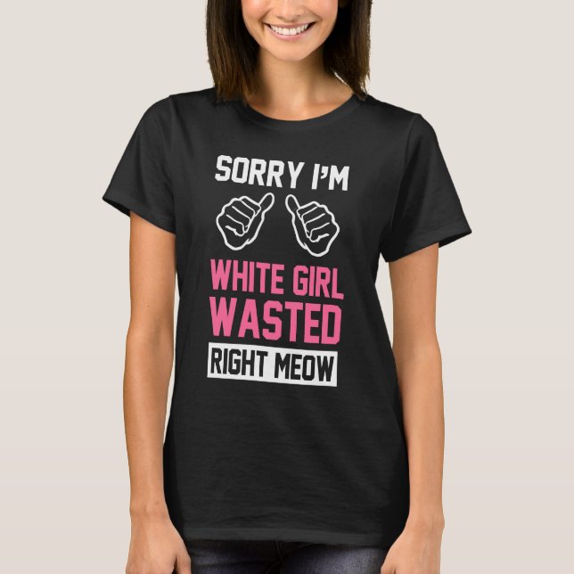 T-shirt désolé je suis bon meow gaspillé par fille blanche (Devant)