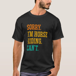 T-shirt Désolé, je suis cheval équitation ne peut pas éque