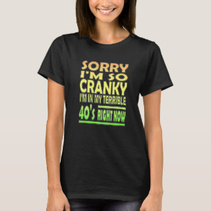 T-shirt Désolé, je suis Cranky, je suis dans mes terribles