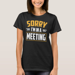 T-shirt Désolé, je suis dans une réunion drôle Bureau dist