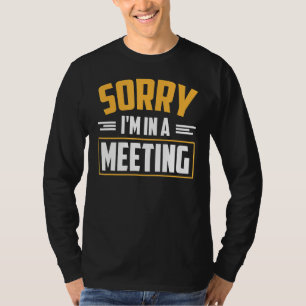 T-shirt Désolé, je suis dans une réunion drôle Bureau dist