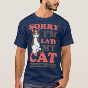 T-shirt Désolé, je suis en retard Cat assis sur moi Design