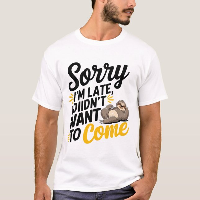 T-shirt Désolé, je suis en retard - Drôle Sarcastique T-Sh (Devant)