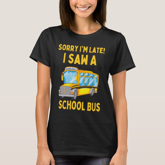 T-shirt Désolé, je suis en retard J'ai vu un autobus scola (Devant)