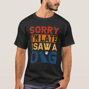 T-shirt Désolé Je suis en retard J'ai vu un chien animal d