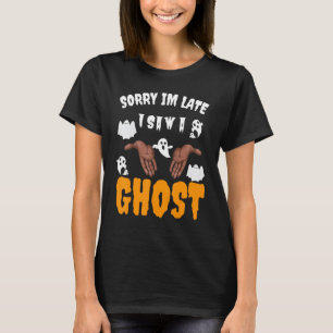 T-shirt Désolé je suis en retard j'ai vu un fantôme Soirée