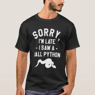 T-shirt Désolé, je suis en retard J'ai vu un Python Python
