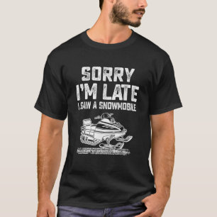 T-shirt Désolé, je suis en retard J'ai vu une spo motoneig