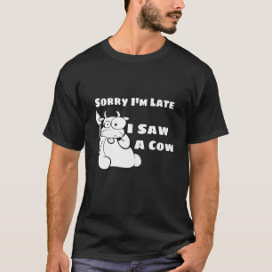 T-shirt Désolé Je Suis En Retard J'Ai Vu Une Vache Drôle A