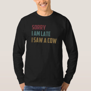 T-shirt Désolé Je Suis En Retard J'Ai Vu Une Vache Vivante