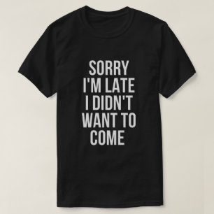 T-shirt désolé je suis en retard je n'ai pas voulu venir