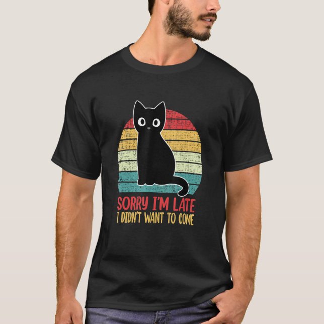 T-shirt Désolé, je suis en retard Je ne voulais pas venir  (Devant)