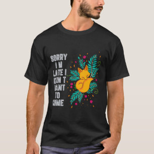 T-shirt Désolé, je suis en retard Je ne voulais pas venir