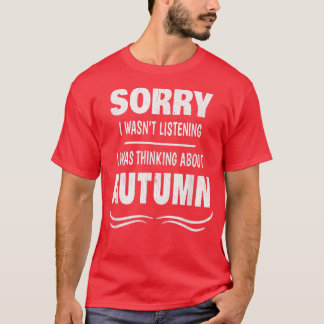 T-SHIRT DÉSOLÉ J'ÉTAIS EN TRAIN DE PENSER À L'AUTOMNE
