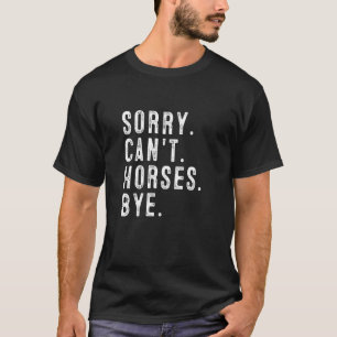 T-shirt Désolé, les chevaux ne peuvent pas dire au revoir