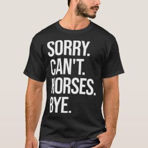 T-shirt Désolé, les chevaux ne peuvent pas dire au revoir