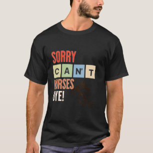 T-shirt Désolé, les chevaux ne peuvent pas dire au revoir