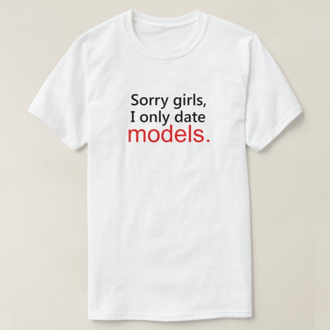 T-SHIRT DÉSOLÉ LES FILLES, JE NE RENCONTRE QUE LES MODÈLES (Design devant)