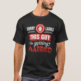 T-shirt Désolé Mesdames Ce Type Se Marie Bachelor
