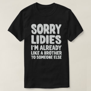 T-shirt Désolé Mesdames, je suis déjà comme un frère à que