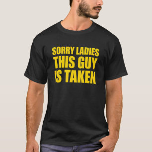 T-shirt Désolé Mesdames This Guy Is Taken Désolé I'm Taken