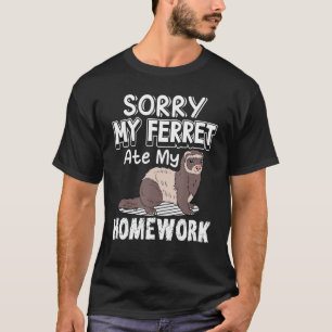 T-shirt Désolé Mon Ferret A Mangé Mon Domicile Ferrets Pro