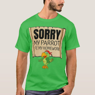 T-shirt Désolé Mon Parrot A Mangé Mes Ménages Animaux Amou